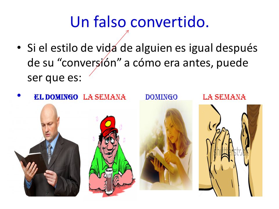 Un falso convertido. Si el estilo de vida de alguien es igual después de su conversión a cómo era antes, puede ser que es: