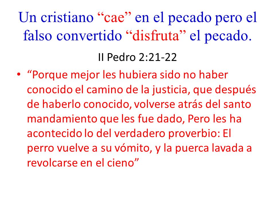 Un cristiano cae en el pecado pero el falso convertido disfruta el pecado.