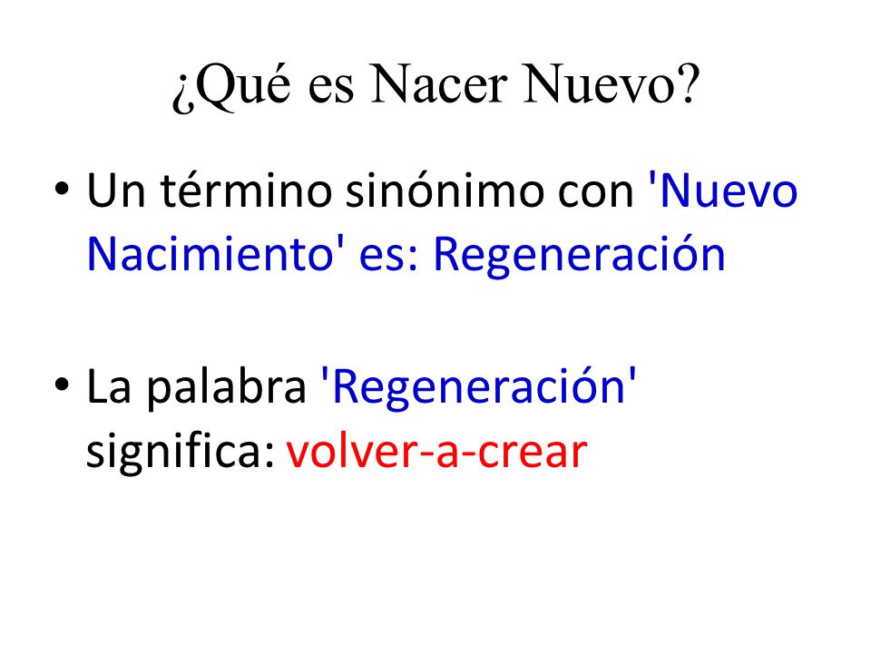 ¿Qué es Nacer Nuevo. Un término sinónimo con Nuevo Nacimiento es: Regeneración.