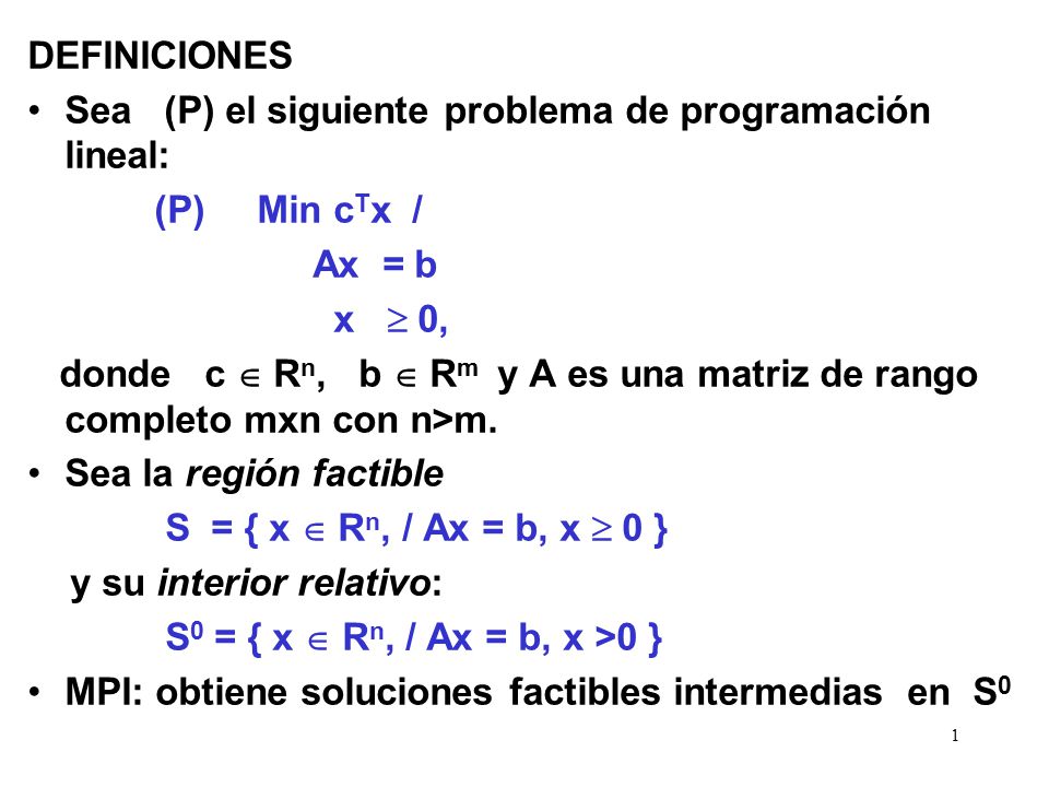 En forma genérica, sea: Min f0(x) / (1) fi(x)  0  i=1..m. A.x = b. Con fi convexa, dos veces contínuamente diferenciable,