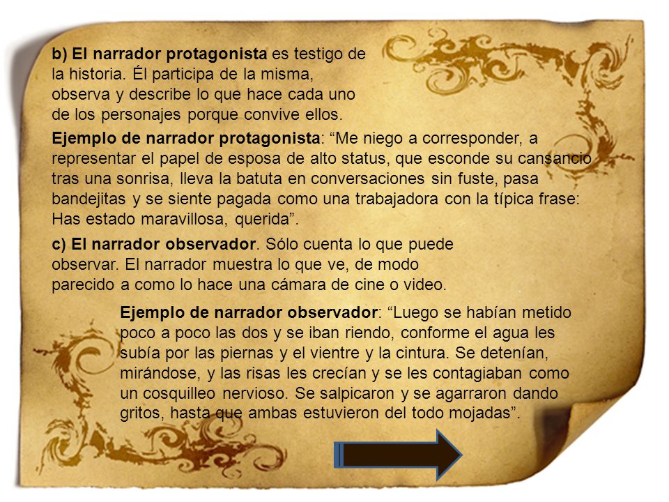 b) El narrador protagonista es testigo de la historia