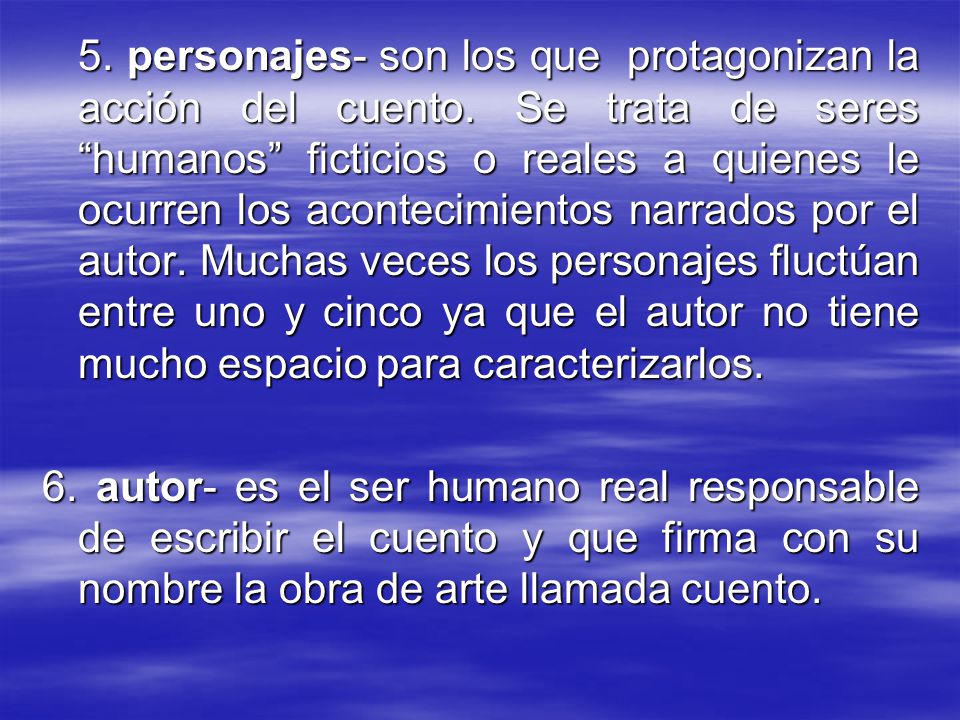 5. personajes- son los que protagonizan la acción del cuento