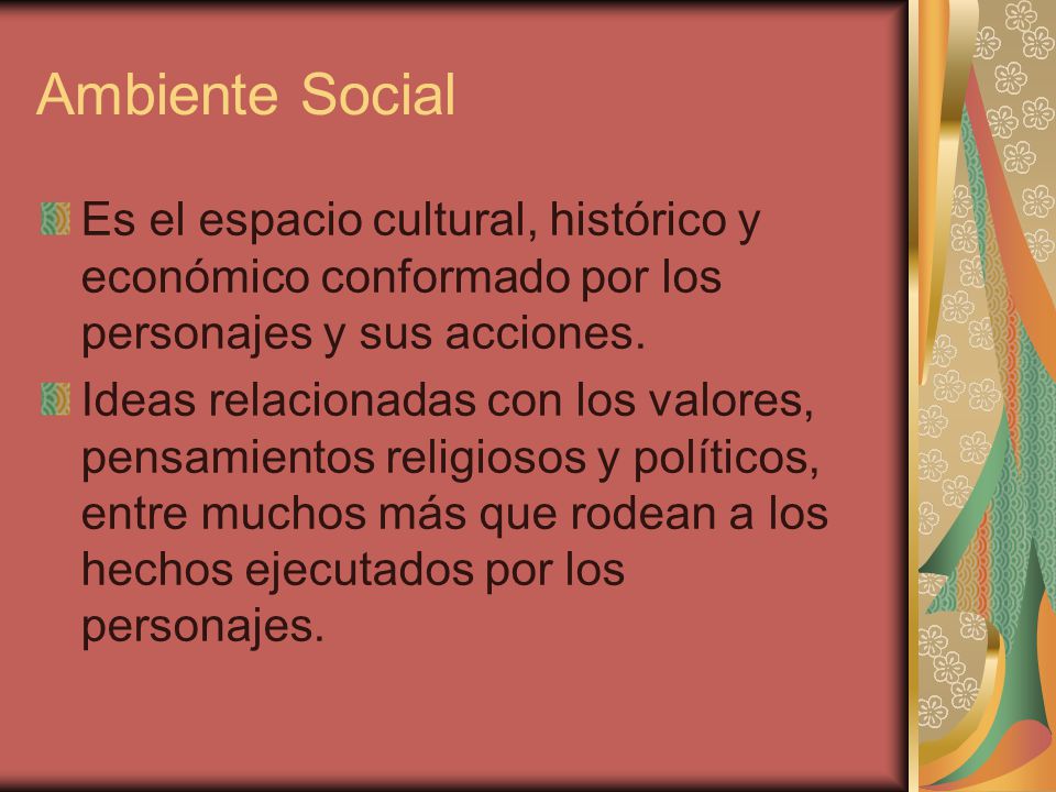 Ambiente Social Es el espacio cultural, histórico y económico conformado por los personajes y sus acciones.