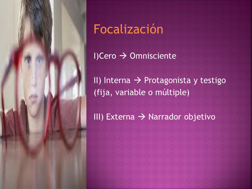 Focalización I)Cero  Omnisciente II) Interna  Protagonista y testigo
