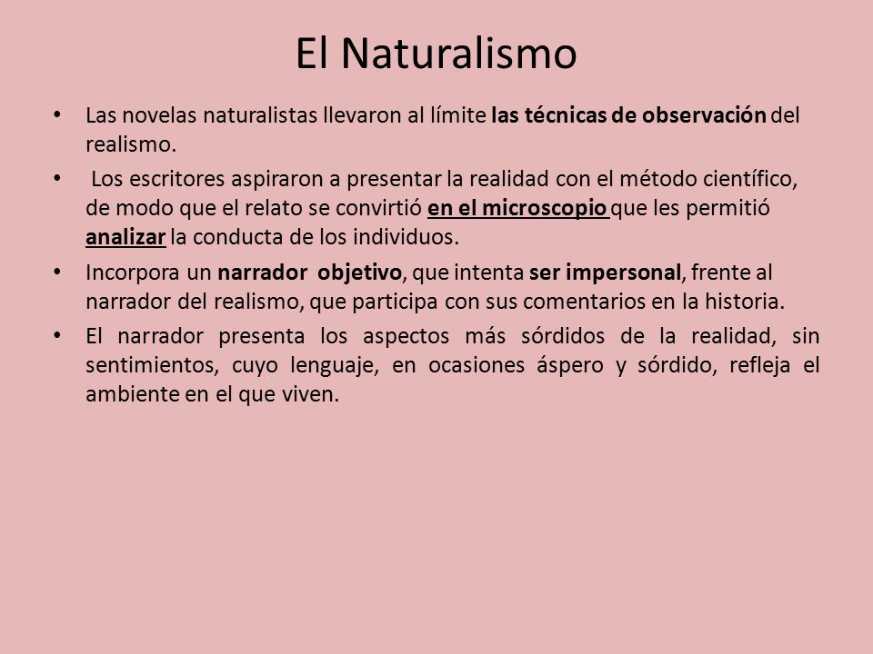 El Naturalismo Las novelas naturalistas llevaron al límite las técnicas de observación del realismo.