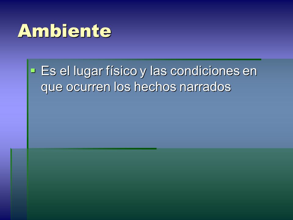 Ambiente Es el lugar físico y las condiciones en que ocurren los hechos narrados