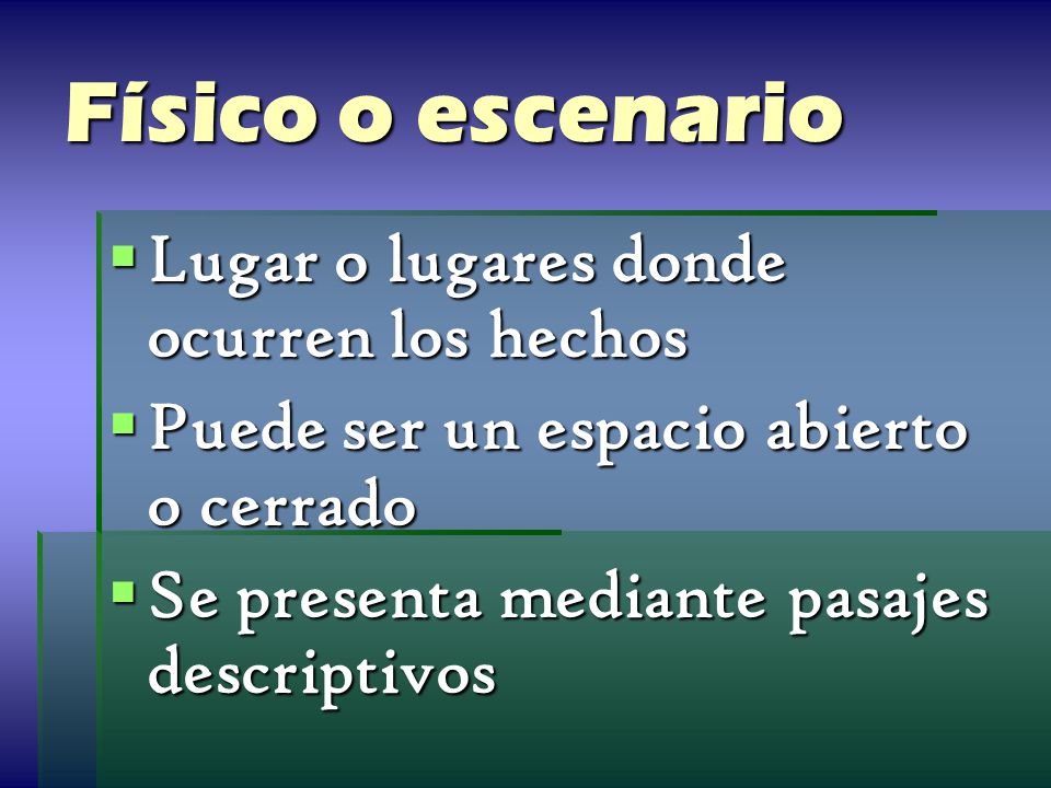 Físico o escenario Lugar o lugares donde ocurren los hechos