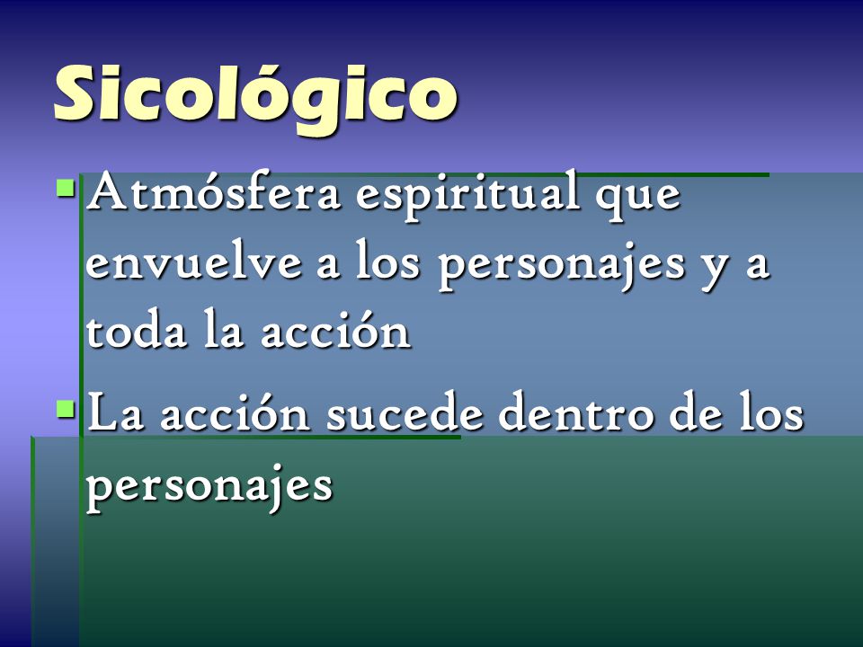 Sicológico Atmósfera espiritual que envuelve a los personajes y a toda la acción.