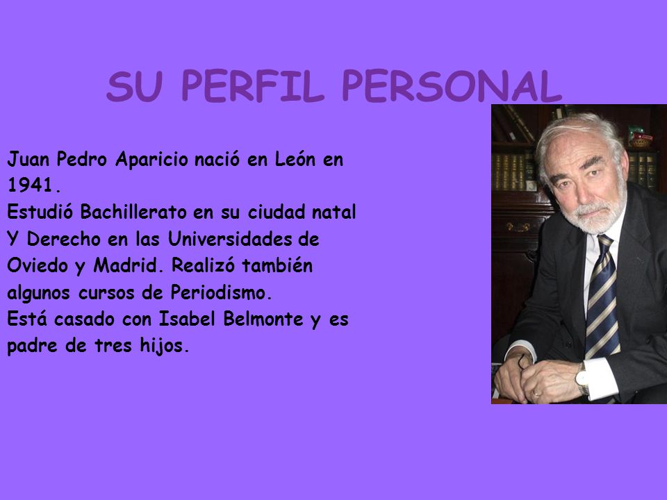 SU PERFIL PERSONAL Juan Pedro Aparicio nació en León en 1941.