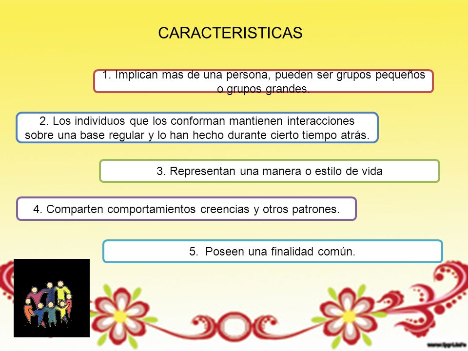 CARACTERISTICAS 1. Implican mas de una persona, pueden ser grupos pequeños o grupos grandes.