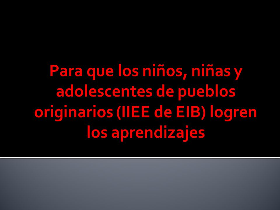 Para que los niños, niñas y adolescentes de pueblos originarios (IIEE de EIB) logren los aprendizajes
