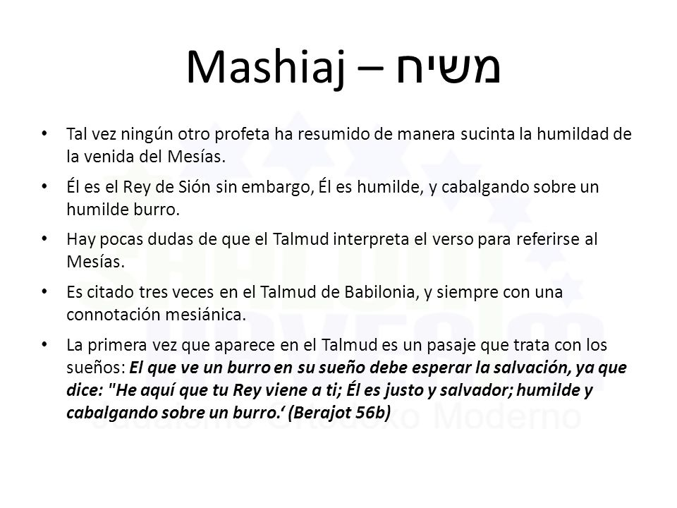 Mashiaj – משיח Tal vez ningún otro profeta ha resumido de manera sucinta la humildad de la venida del Mesías.