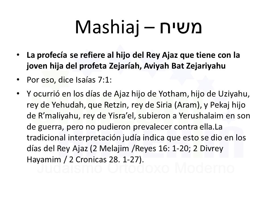 Mashiaj – משיח La profecía se refiere al hijo del Rey Ajaz que tiene con la joven hija del profeta Zejaríah, Aviyah Bat Zejariyahu.