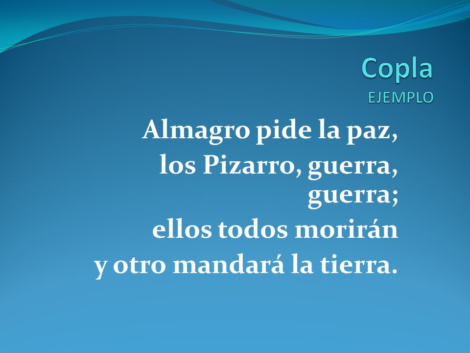 Copla EJEMPLO Almagro pide la paz, los Pizarro, guerra, guerra;