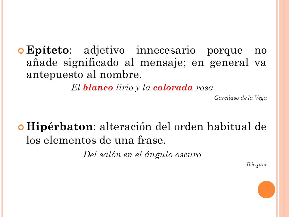 Epíteto: adjetivo innecesario porque no añade significado al mensaje; en general va antepuesto al nombre.