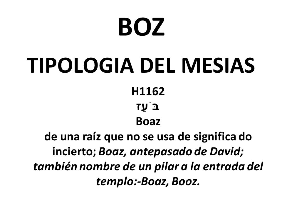 BOZ TIPOLOGIA DEL MESIAS H1162 בֹּעַז Boaz