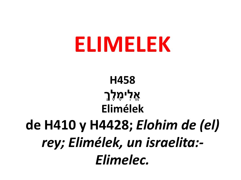 de H410 y H4428; Elohim de (el) rey; Elimélek, un israelita:-Elimelec.