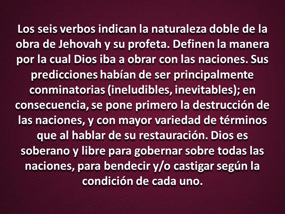 Los seis verbos indican la naturaleza doble de la obra de Jehovah y su profeta.