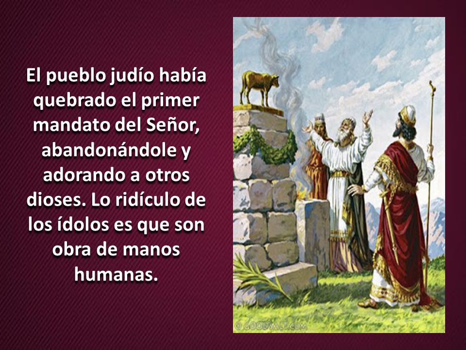 El pueblo judío había quebrado el primer mandato del Señor, abandonándole y adorando a otros dioses.