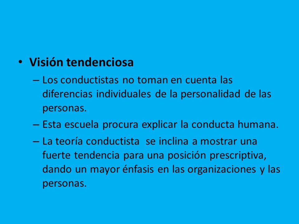 Visión tendenciosa Los conductistas no toman en cuenta las diferencias individuales de la personalidad de las personas.