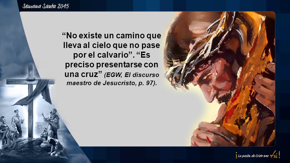 No existe un camino que lleva al cielo que no pase por el calvario