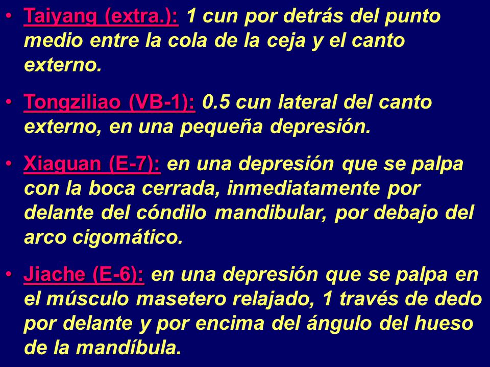 Taiyang (extra.): 1 cun por detrás del punto medio entre la cola de la ceja y el canto externo.