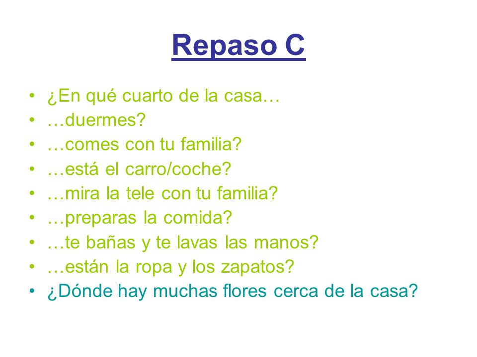 Repaso C ¿En qué cuarto de la casa… …duermes …comes con tu familia