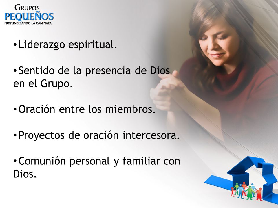 Liderazgo espiritual. Sentido de la presencia de Dios en el Grupo. Oración entre los miembros. Proyectos de oración intercesora.