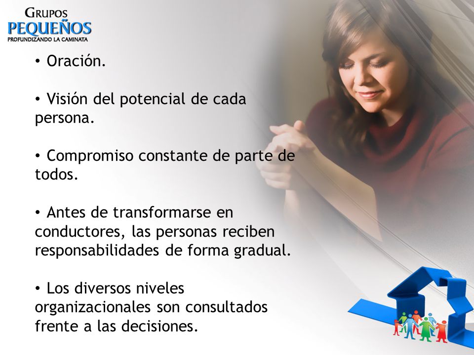 Oración. Visión del potencial de cada persona. Compromiso constante de parte de todos.