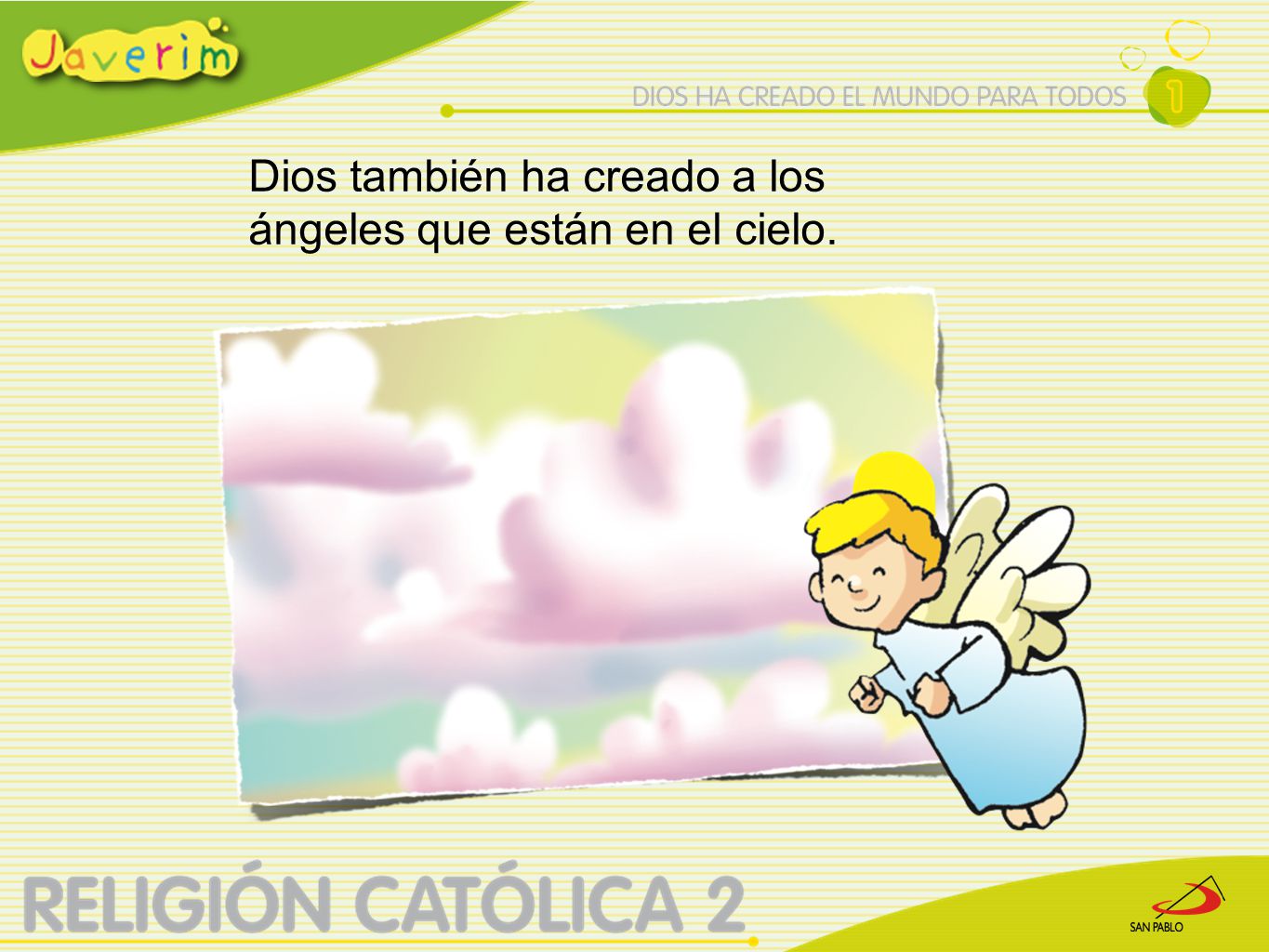 Dios también ha creado a los ángeles que están en el cielo.