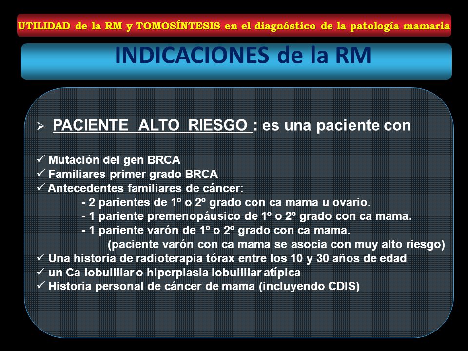 INDICACIONES de la RM PACIENTE ALTO RIESGO : es una paciente con