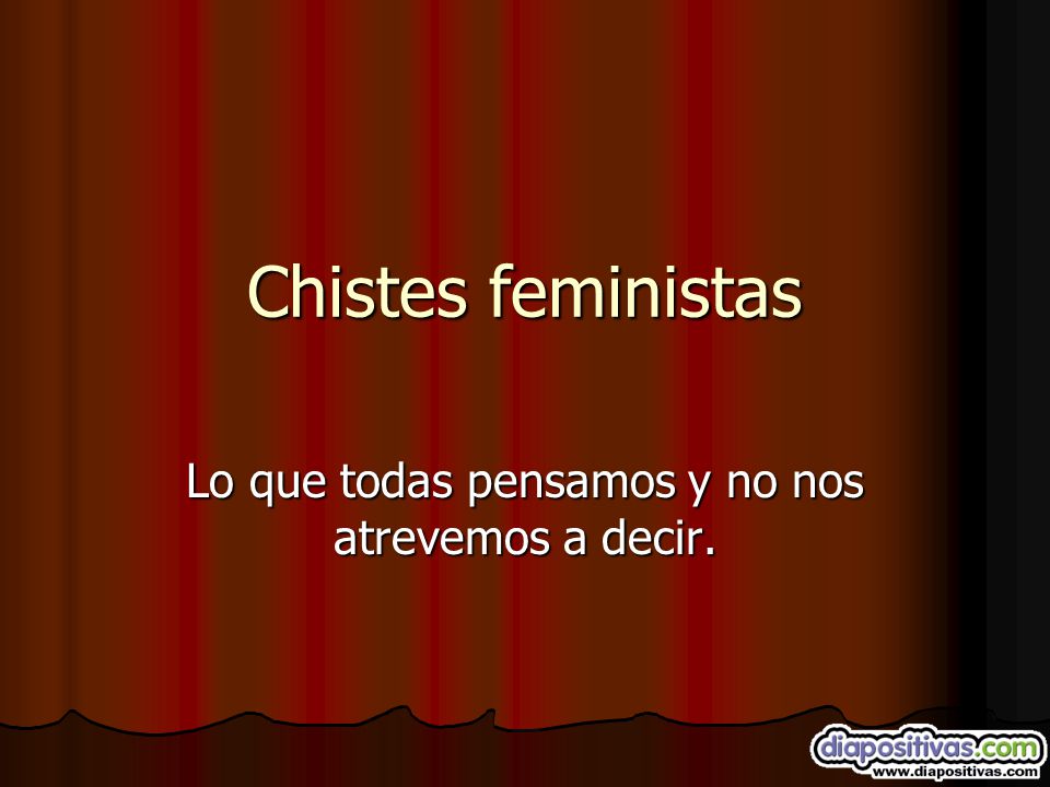Lo que todas pensamos y no nos atrevemos a decir.