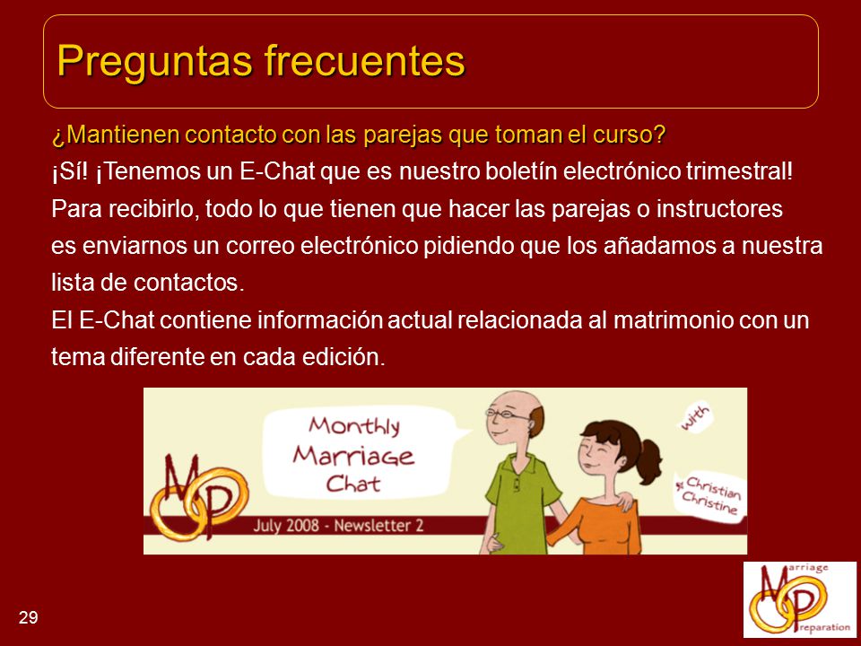 Preguntas frecuentes ¿Mantienen contacto con las parejas que toman el curso ¡Sí! ¡Tenemos un E-Chat que es nuestro boletín electrónico trimestral!