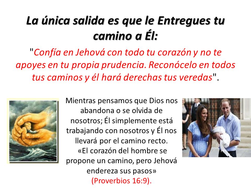 La única salida es que le Entregues tu camino a Él: