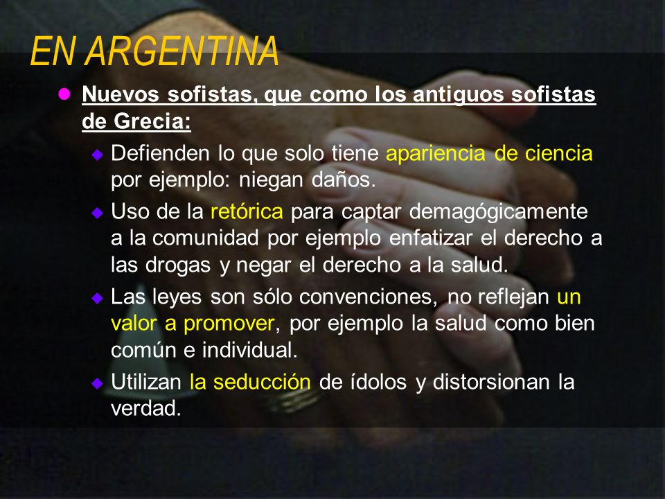 EN ARGENTINA Nuevos sofistas, que como los antiguos sofistas de Grecia: Defienden lo que solo tiene apariencia de ciencia por ejemplo: niegan daños.
