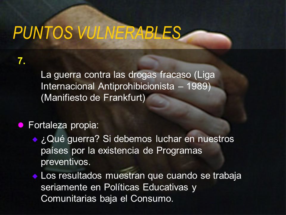 PUNTOS VULNERABLES 7. La guerra contra las drogas fracaso (Liga Internacional Antiprohibicionista – 1989) (Manifiesto de Frankfurt)