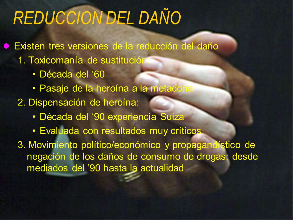 REDUCCION DEL DAÑO Existen tres versiones de la reducción del daño