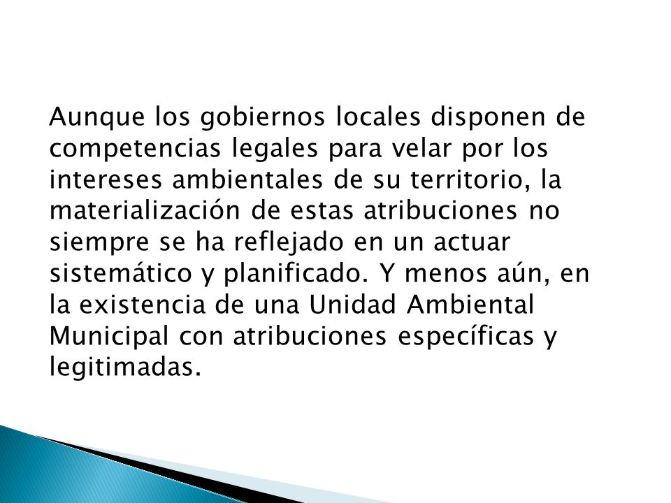 Aunque los gobiernos locales disponen de competencias legales para velar por los intereses ambientales de su territorio, la materialización de estas atribuciones no siempre se ha reflejado en un actuar sistemático y planificado.