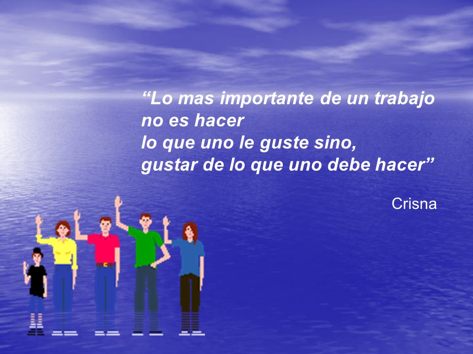 Lo mas importante de un trabajo no es hacer lo que uno le guste sino,