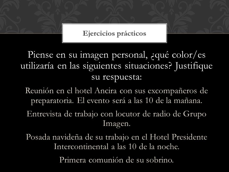 Ejercicios prácticos Piense en su imagen personal, ¿qué color/es utilizaría en las siguientes situaciones Justifique su respuesta: