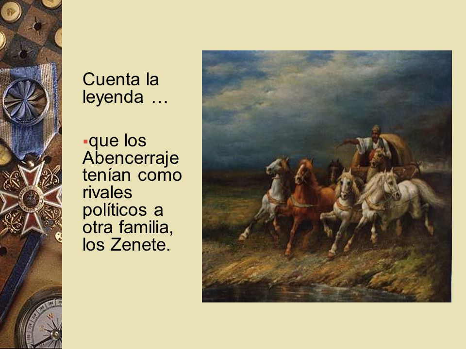 Cuenta la leyenda … que los Abencerraje tenían como rivales políticos a otra familia, los Zenete.