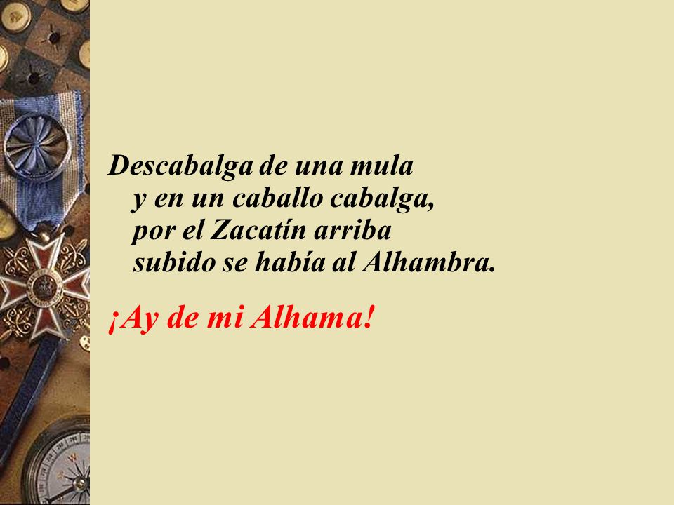 Descabalga de una mula y en un caballo cabalga, por el Zacatín arriba subido se había al Alhambra.