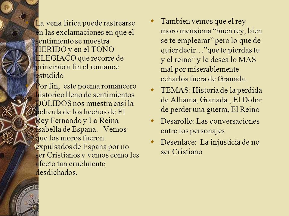 La vena lirica puede rastrearse en las exclamaciones en que el sentimiento se muestra HERIDO y en el TONO ELEGIACO que recorre de principio a fin el romance estudido