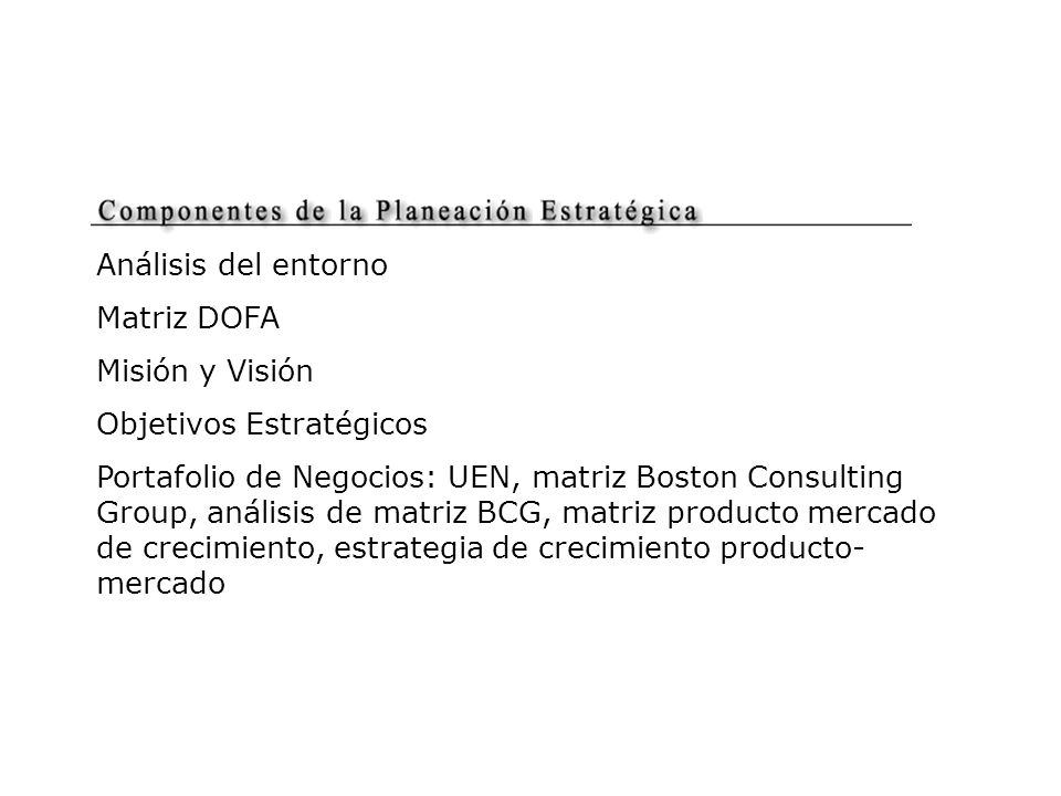 Análisis del entorno Matriz DOFA. Misión y Visión. Objetivos Estratégicos.