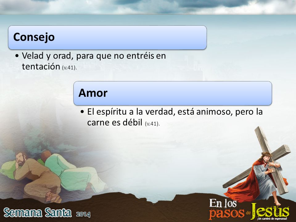 Consejo Amor Velad y orad, para que no entréis en tentación (v.41).