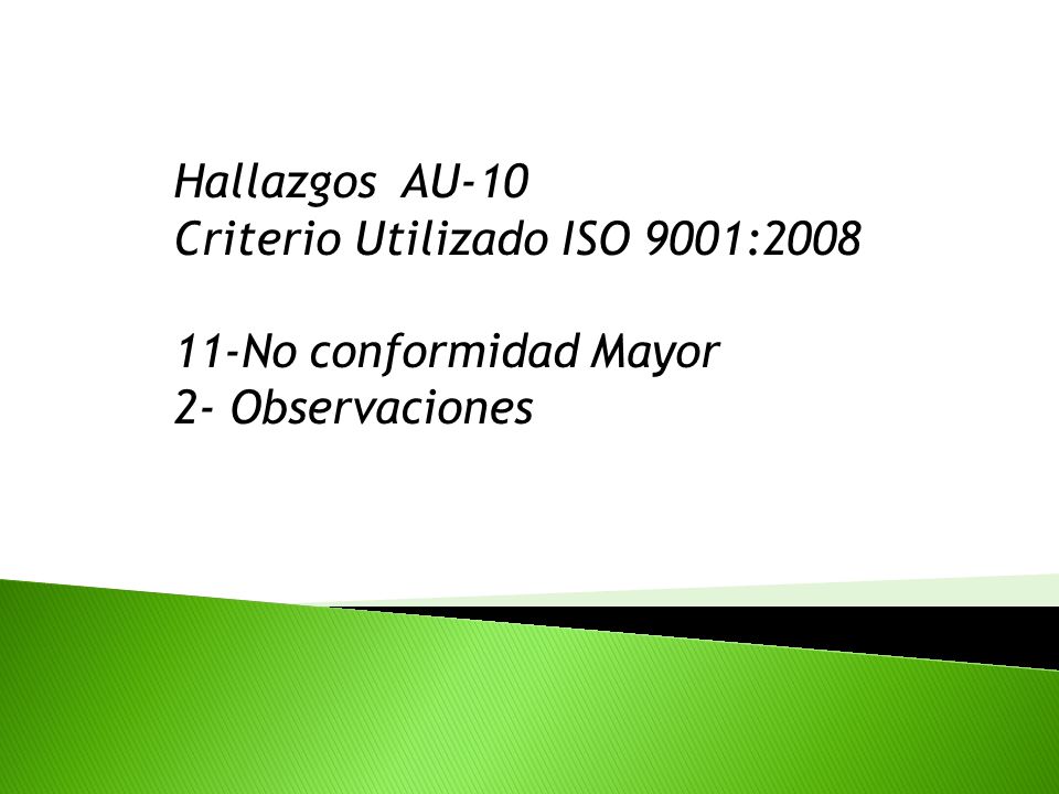 Hallazgos AU-10 Criterio Utilizado ISO 9001: No conformidad Mayor 2- Observaciones
