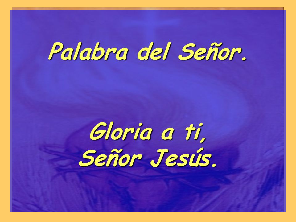 Palabra del Señor. Gloria a ti, Señor Jesús.