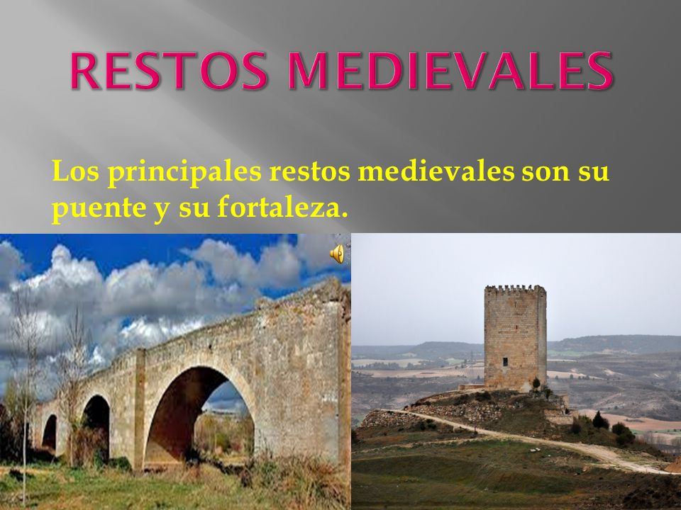 RESTOS MEDIEVALES Los principales restos medievales son su puente y su fortaleza.