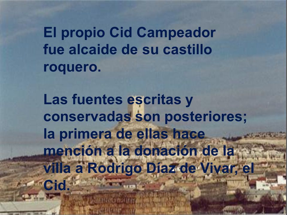 El propio Cid Campeador fue alcaide de su castillo roquero.