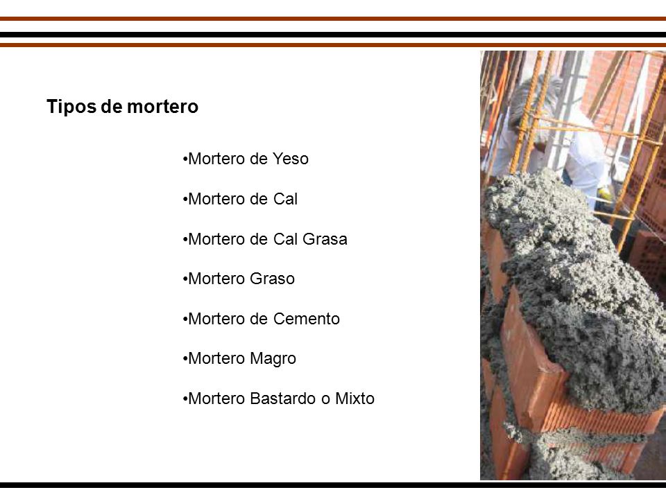 Tipos de mortero Mortero de Yeso Mortero de Cal Mortero de Cal Grasa